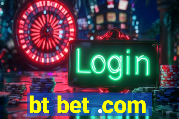 bt bet .com